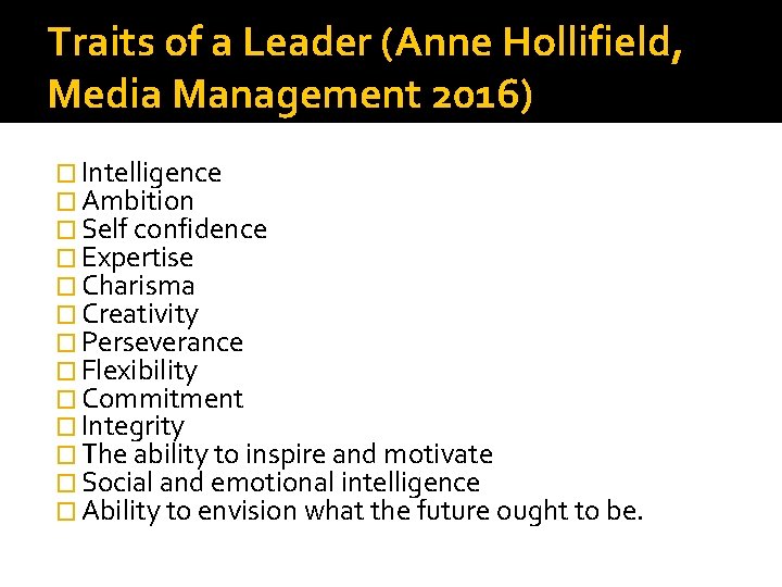 Traits of a Leader (Anne Hollifield, Media Management 2016) � Intelligence � Ambition �