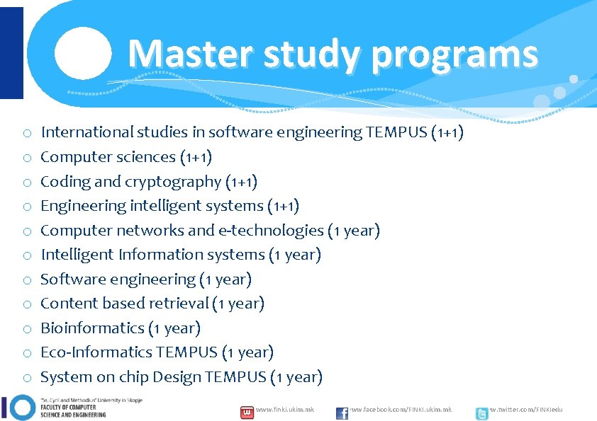 Master study programs o o o International studies in software engineering TEMPUS (1+1) Computer
