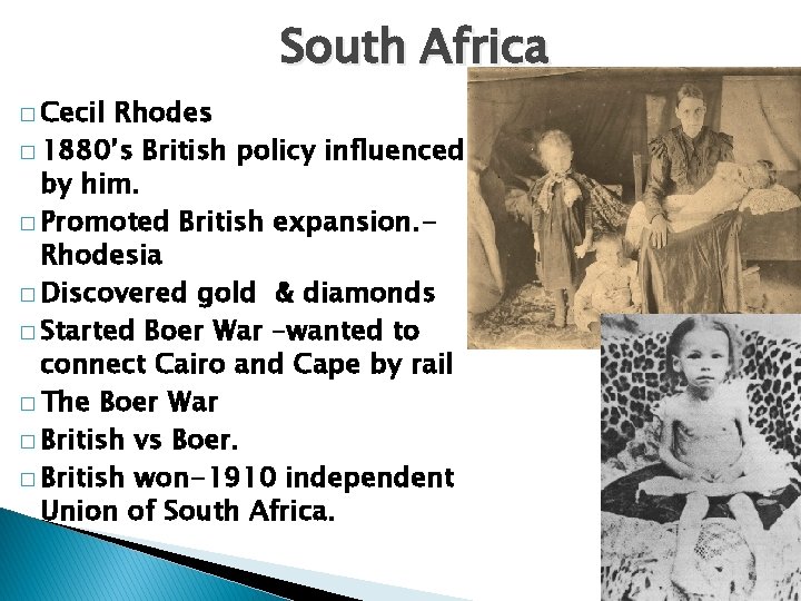 South Africa � Cecil Rhodes � 1880’s British policy influenced by him. � Promoted