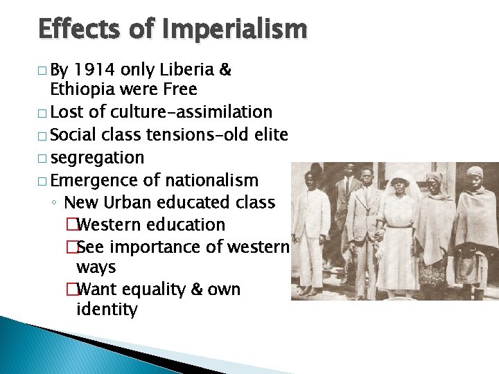 Effects of Imperialism � By 1914 only Liberia & Ethiopia were Free � Lost