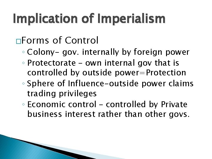 Implication of Imperialism �Forms of Control ◦ Colony- gov. internally by foreign power ◦