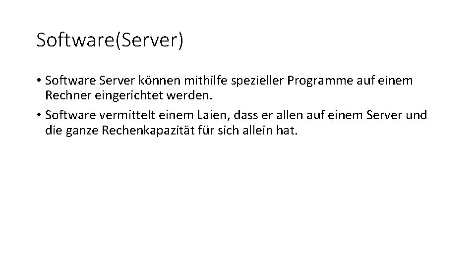 Software(Server) • Software Server können mithilfe spezieller Programme auf einem Rechner eingerichtet werden. •