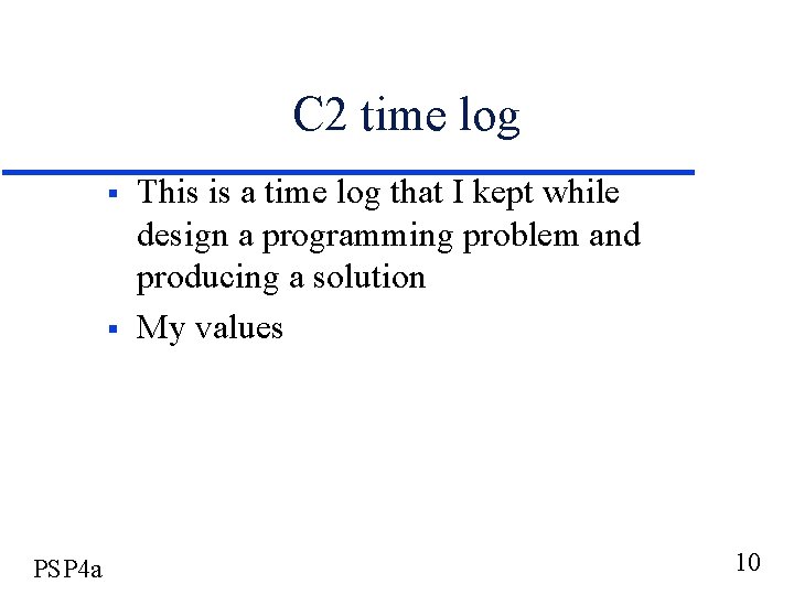 C 2 time log § § PSP 4 a This is a time log