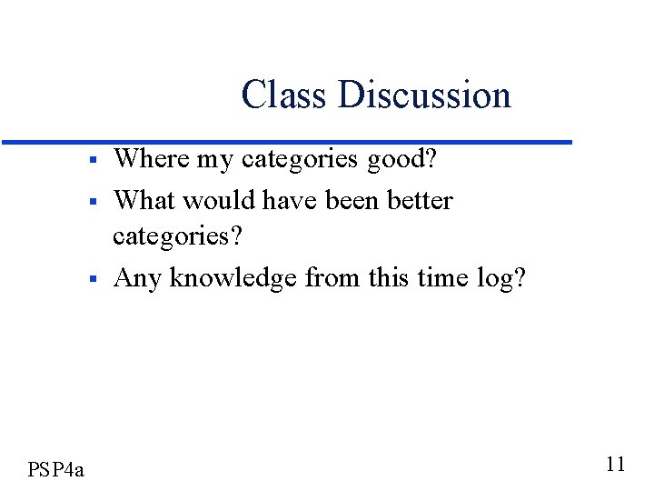 Class Discussion § § § PSP 4 a Where my categories good? What would