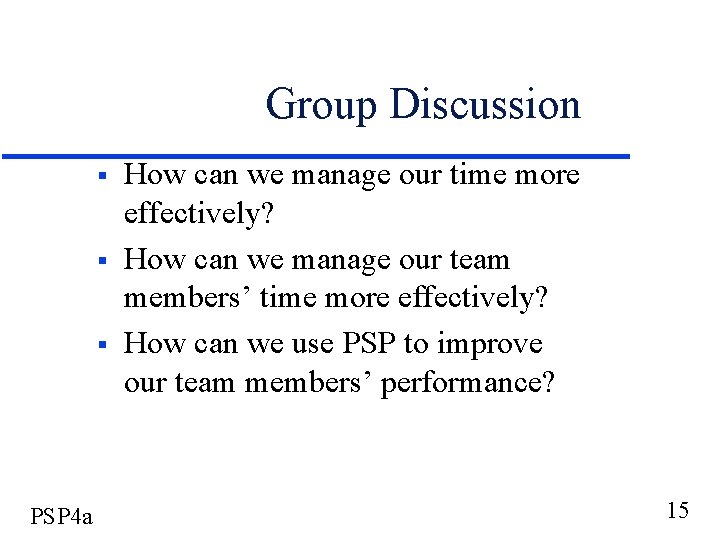 Group Discussion § § § PSP 4 a How can we manage our time