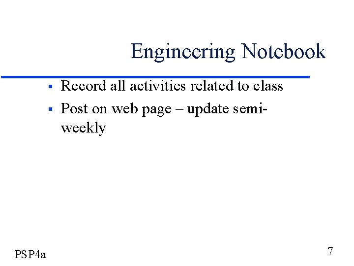 Engineering Notebook § § PSP 4 a Record all activities related to class Post