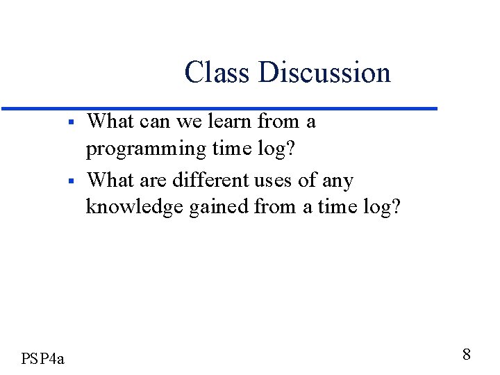 Class Discussion § § PSP 4 a What can we learn from a programming