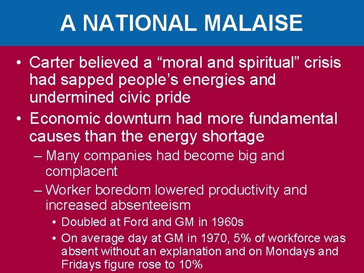 A NATIONAL MALAISE • Carter believed a “moral and spiritual” crisis had sapped people’s