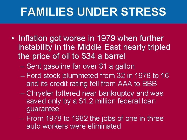 FAMILIES UNDER STRESS • Inflation got worse in 1979 when further instability in the