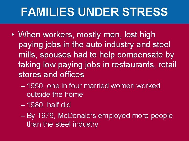 FAMILIES UNDER STRESS • When workers, mostly men, lost high paying jobs in the