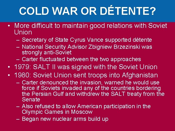 COLD WAR OR DÉTENTE? • More difficult to maintain good relations with Soviet Union