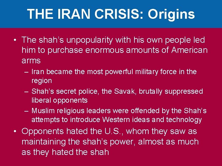 THE IRAN CRISIS: Origins • The shah’s unpopularity with his own people led him