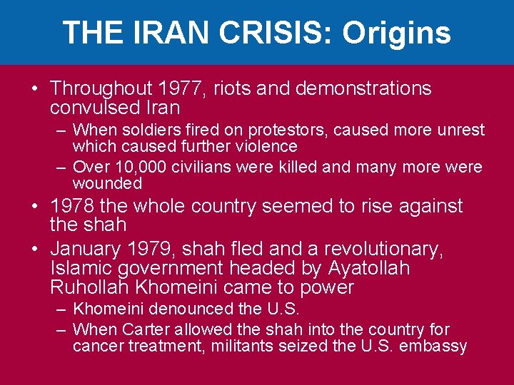 THE IRAN CRISIS: Origins • Throughout 1977, riots and demonstrations convulsed Iran – When