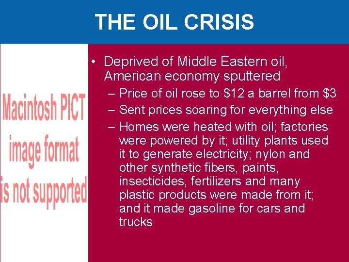 THE OIL CRISIS • Deprived of Middle Eastern oil, American economy sputtered – Price