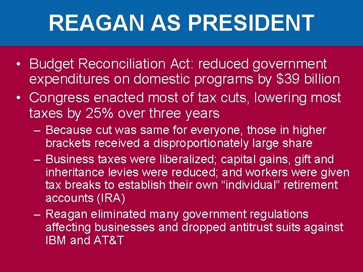 REAGAN AS PRESIDENT • Budget Reconciliation Act: reduced government expenditures on domestic programs by