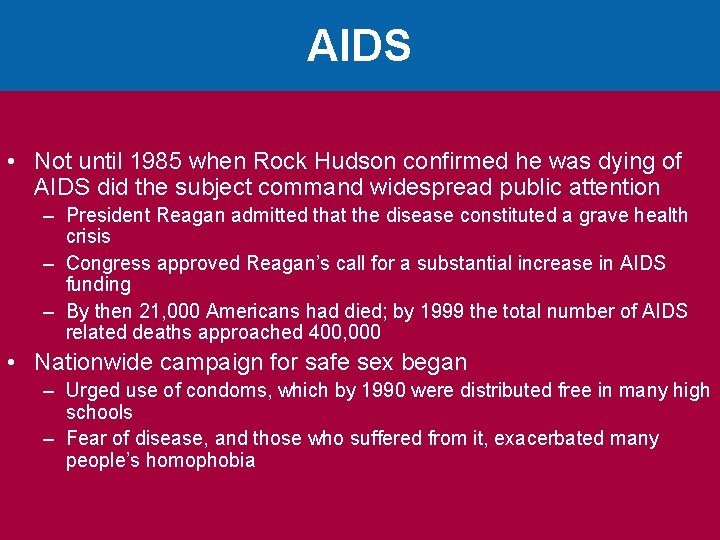 AIDS • Not until 1985 when Rock Hudson confirmed he was dying of AIDS