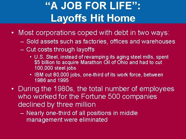 “A JOB FOR LIFE”: Layoffs Hit Home • Most corporations coped with debt in