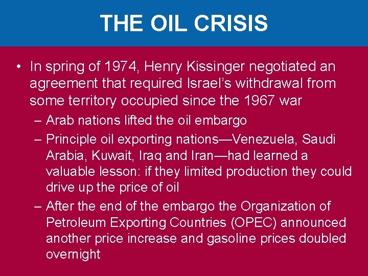 THE OIL CRISIS • In spring of 1974, Henry Kissinger negotiated an agreement that