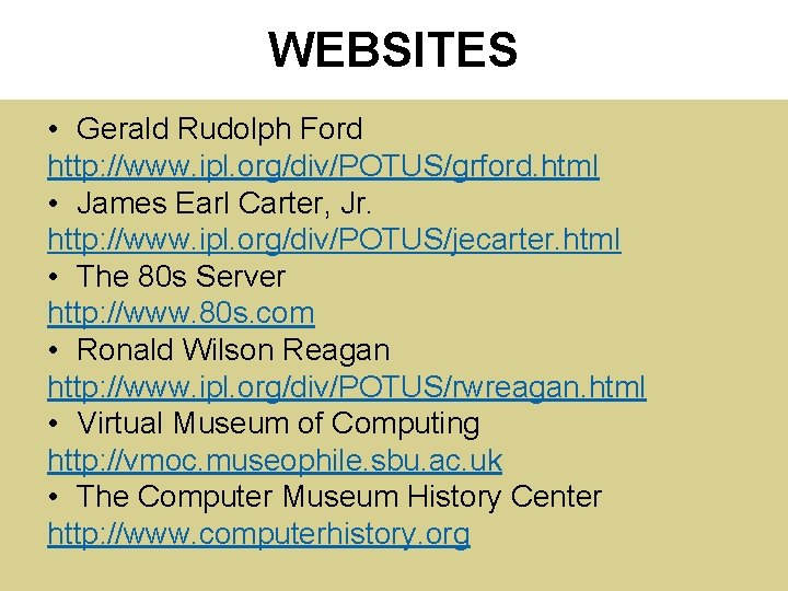 WEBSITES • Gerald Rudolph Ford http: //www. ipl. org/div/POTUS/grford. html • James Earl Carter,
