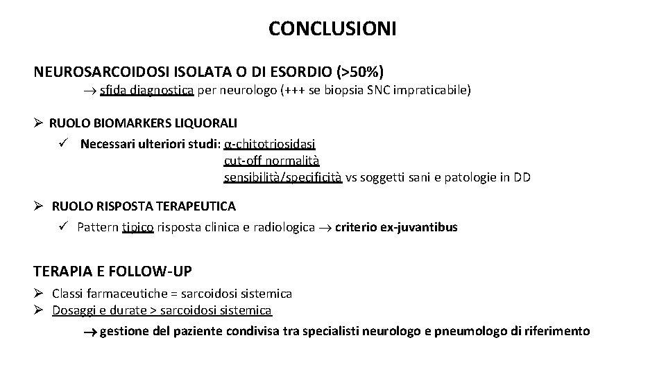 CONCLUSIONI NEUROSARCOIDOSI ISOLATA O DI ESORDIO (>50%) sfida diagnostica per neurologo (+++ se biopsia