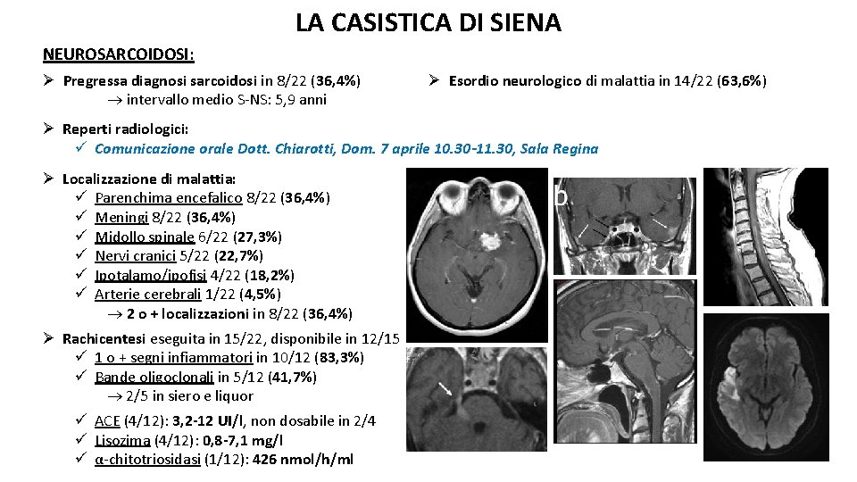 LA CASISTICA DI SIENA NEUROSARCOIDOSI: Ø Pregressa diagnosi sarcoidosi in 8/22 (36, 4%) intervallo