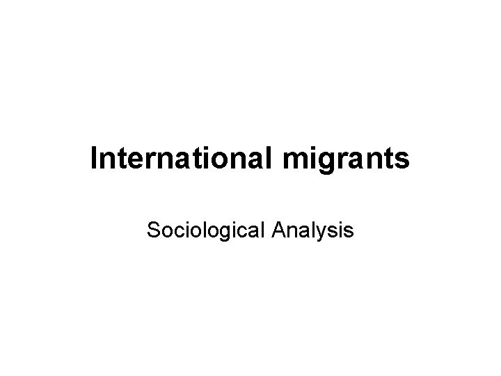 International migrants Sociological Analysis 