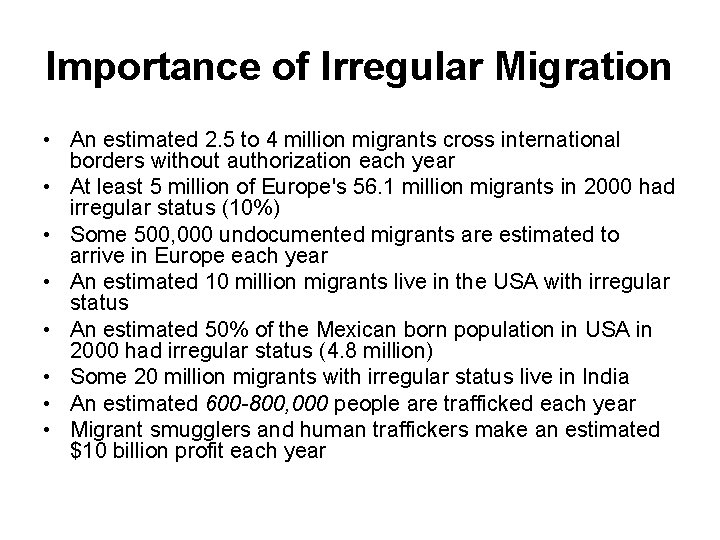 Importance of Irregular Migration • An estimated 2. 5 to 4 million migrants cross