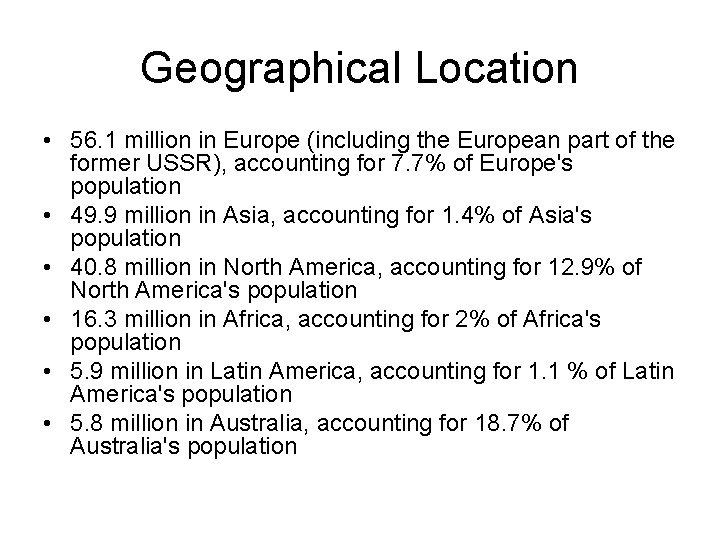 Geographical Location • 56. 1 million in Europe (including the European part of the