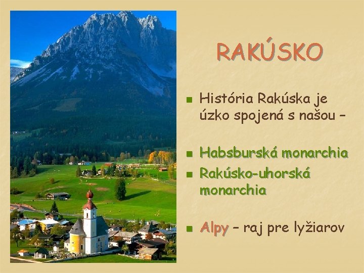 RAKÚSKO n História Rakúska je úzko spojená s našou – n Habsburská monarchia Rakúsko-uhorská