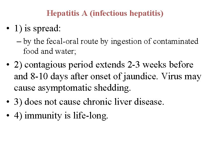 Hepatitis A (infectious hepatitis) • 1) is spread: – by the fecal-oral route by