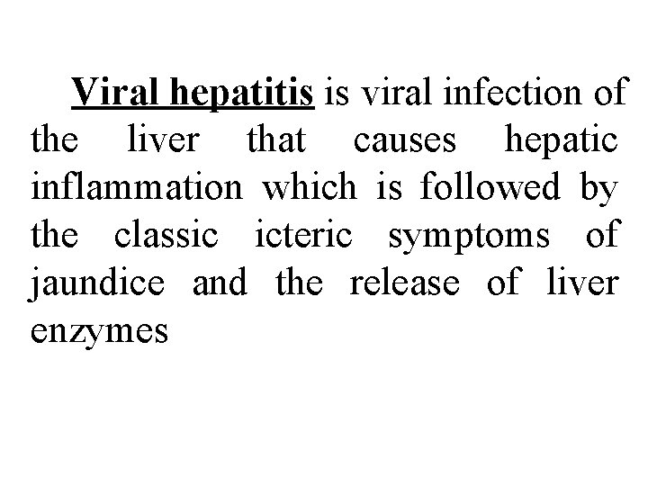 Viral hepatitis is viral infection of the liver that causes hepatic inflammation which is