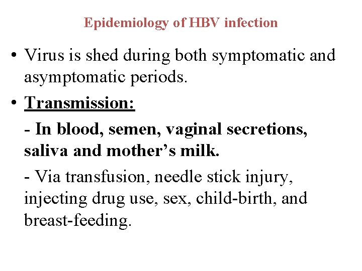 Epidemiology of HBV infection • Virus is shed during both symptomatic and asymptomatic periods.