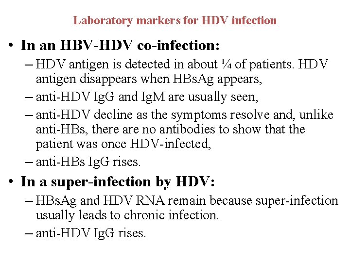 Laboratory markers for HDV infection • In an HBV-HDV co-infection: – HDV antigen is