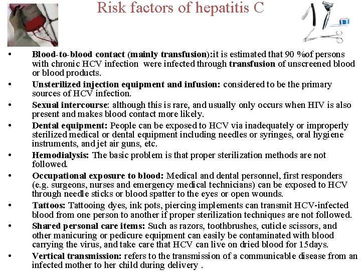 Risk factors of hepatitis C • • • Blood-to-blood contact (mainly transfusion): it is