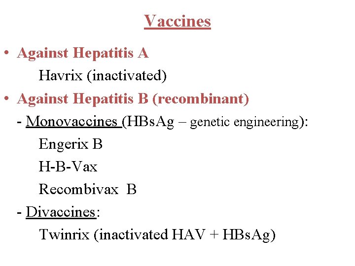 Vaccines • Against Hepatitis A Havrix (inactivated) • Against Hepatitis B (recombinant) - Monovaccines