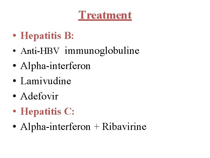 Treatment • Hepatitis B: • Anti-HBV immunoglobuline • Alpha-interferon • Lamivudine • Adefovir •