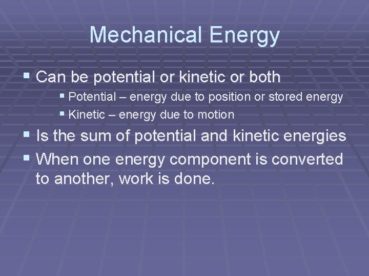 Mechanical Energy § Can be potential or kinetic or both § Potential – energy