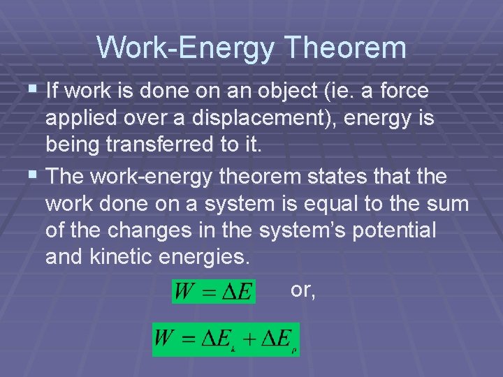 Work-Energy Theorem § If work is done on an object (ie. a force applied