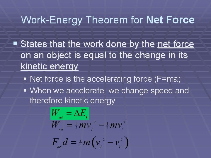 Work-Energy Theorem for Net Force § States that the work done by the net