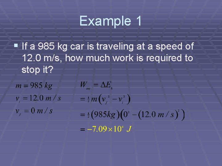 Example 1 § If a 985 kg car is traveling at a speed of