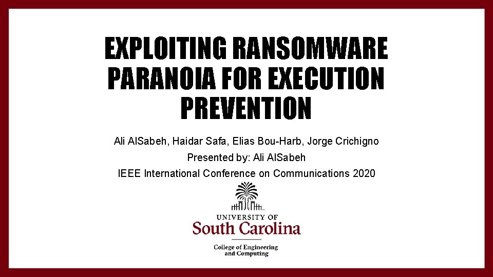 EXPLOITING RANSOMWARE PARANOIA FOR EXECUTION PREVENTION Ali Al. Sabeh, Haidar Safa, Elias Bou-Harb, Jorge