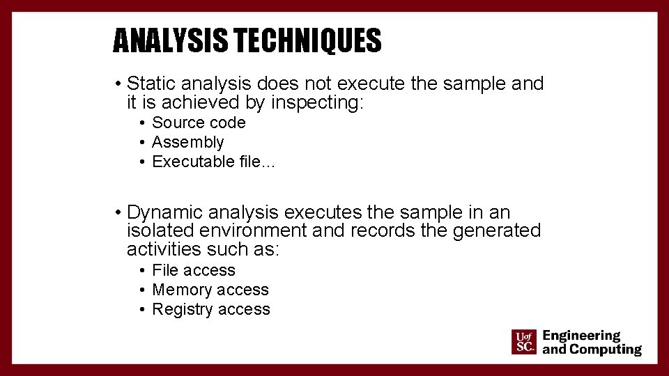 ANALYSIS TECHNIQUES • Static analysis does not execute the sample and it is achieved