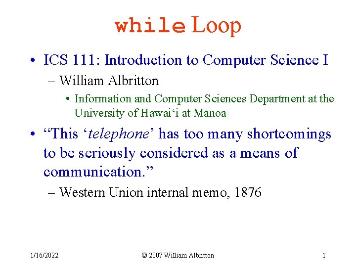 while Loop ICS 111 Introduction to Computer Science