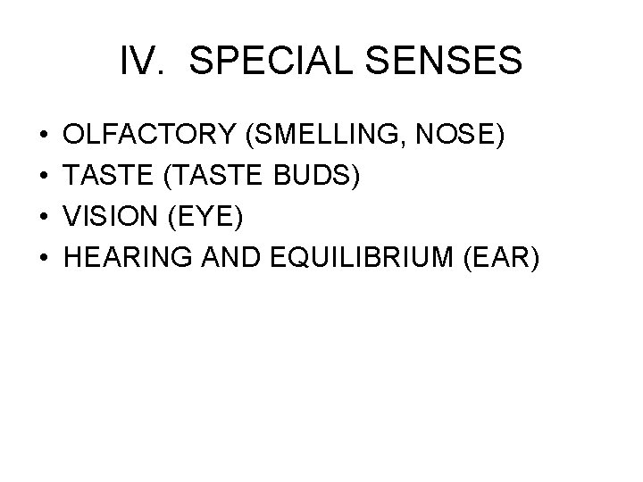 IV. SPECIAL SENSES • • OLFACTORY (SMELLING, NOSE) TASTE (TASTE BUDS) VISION (EYE) HEARING