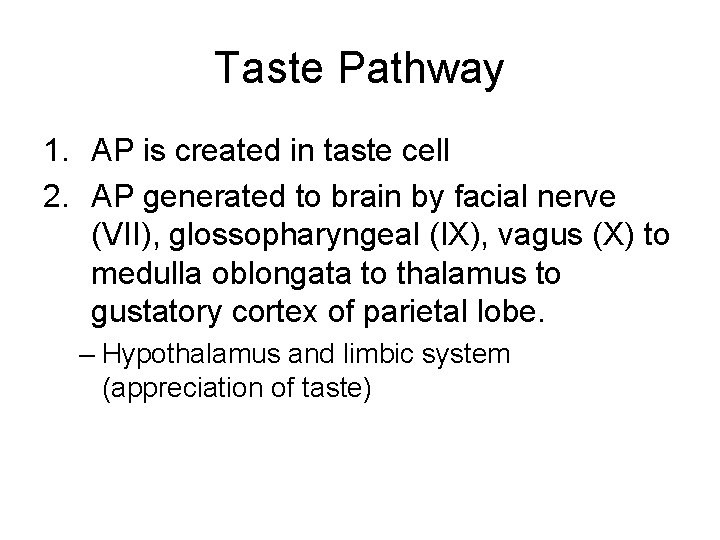 Taste Pathway 1. AP is created in taste cell 2. AP generated to brain