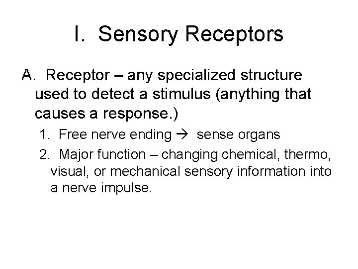 I. Sensory Receptors A. Receptor – any specialized structure used to detect a stimulus