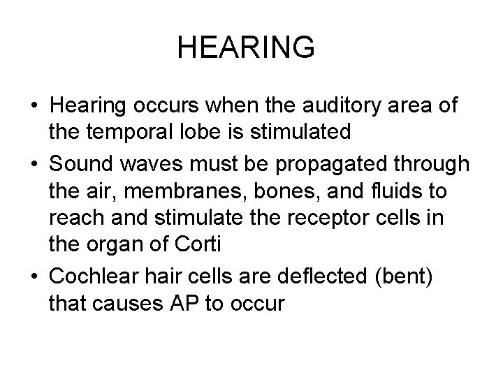 HEARING • Hearing occurs when the auditory area of the temporal lobe is stimulated