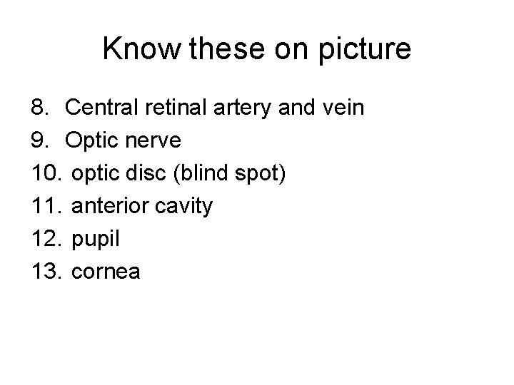 Know these on picture 8. Central retinal artery and vein 9. Optic nerve 10.