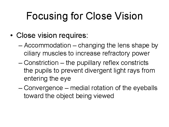 Focusing for Close Vision • Close vision requires: – Accommodation – changing the lens