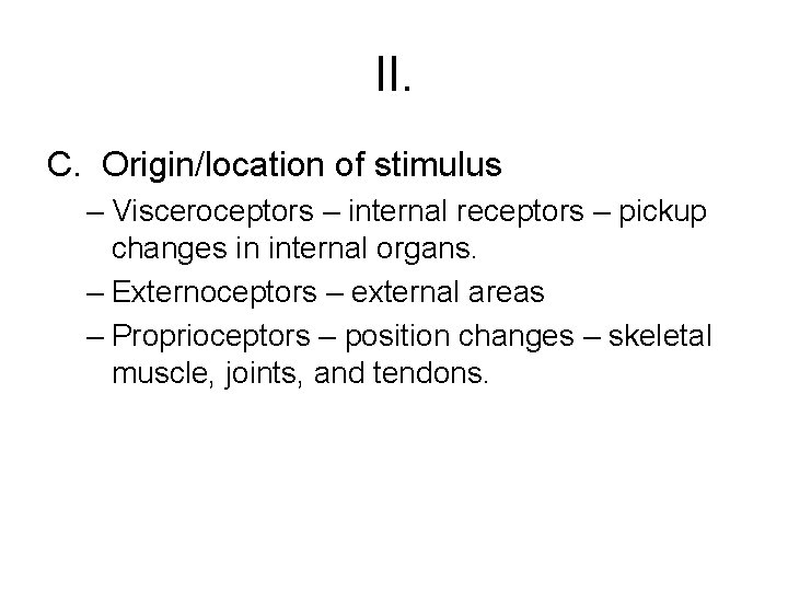 II. C. Origin/location of stimulus – Visceroceptors – internal receptors – pickup changes in